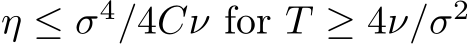  η ≤ σ4/4Cν for T ≥ 4ν/σ2