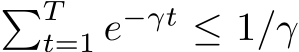 �Tt=1 e−γt ≤ 1/γ