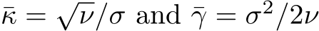  ¯κ = √ν/σ and ¯γ = σ2/2ν
