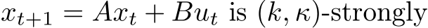  xt+1 = Axt + But is (k, κ)-strongly