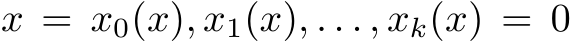  x = x0(x), x1(x), . . . , xk(x) = 0