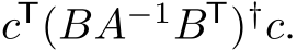  cT(BA−1BT)†c.