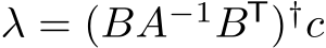  λ = (BA−1BT)†c