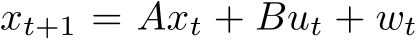  xt+1 = Axt + But + wt