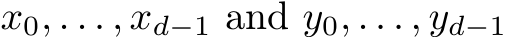  x0, . . . , xd−1 and y0, . . . , yd−1