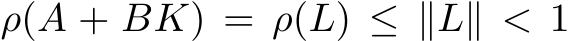  ρ(A + BK) = ρ(L) ≤ ∥L∥ < 1