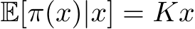  E[π(x)|x] = Kx