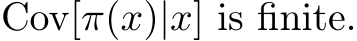  Cov[π(x)|x] is finite.