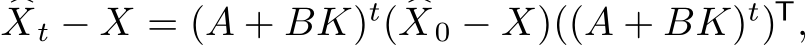 �Xt − X = (A + BK)t( �X0 − X)((A + BK)t)T,