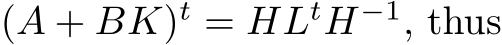  (A + BK)t = HLtH−1, thus