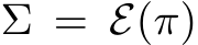  Σ = E(π)