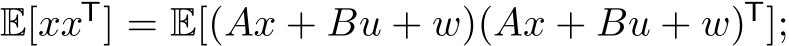 E[xxT] = E[(Ax + Bu + w)(Ax + Bu + w)T];