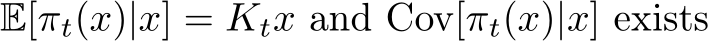  E[πt(x)|x] = Ktx and Cov[πt(x)|x] exists