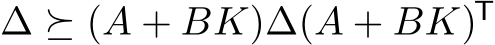  ∆ ⪰ (A + BK)∆(A + BK)T