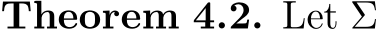 Theorem 4.2. Let Σ