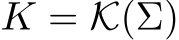  K = K(Σ)