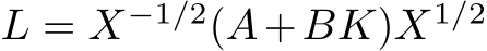  L = X−1/2(A+BK)X1/2