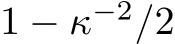 1 − κ−2/2