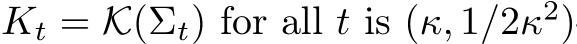  Kt = K(Σt) for all t is (κ, 1/2κ2)