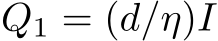 �Q1 = (d/η)I