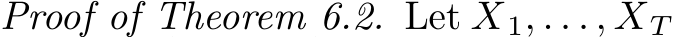Proof of Theorem 6.2. Let �X1, . . . , �XT