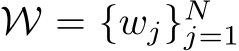  W = {wj}Nj=1