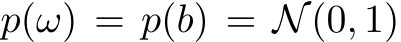  p(ω) = p(b) = N(0, 1)