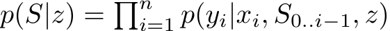 p(S|z) = �ni=1 p(yi|xi, S0..i−1, z)