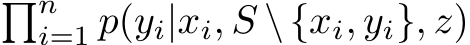 �ni=1 p(yi|xi, S \{xi, yi}, z)