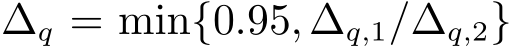  ∆q = min{0.95,∆q,1/∆q,2}