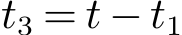  t3 = t − t1