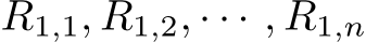  R1,1, R1,2, · · · , R1,n