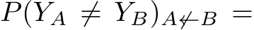 P(YA ̸= YB)A̸←B = 