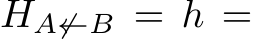  HA̸←B = h =