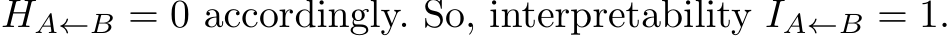  HA←B = 0 accordingly. So, interpretability IA←B = 1.