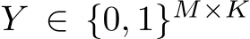  Y ∈ {0, 1}M×K