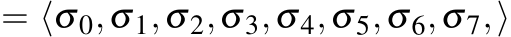  = ⟨σ0,σ1,σ2,σ3,σ4,σ5,σ6,σ7,⟩