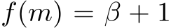  f(m) = β + 1