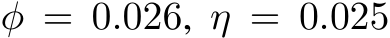  φ = 0.026, η = 0.025