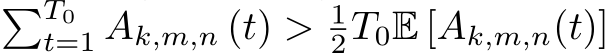 �T0t=1 Ak,m,n (t) > 12T0E [Ak,m,n(t)]