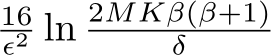 16ϵ2 ln 2MKβ(β+1)δ