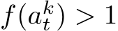  f(akt ) > 1