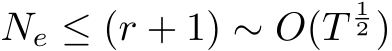  Ne ≤ (r + 1) ∼ O(T12 )