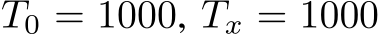  T0 = 1000, Tx = 1000