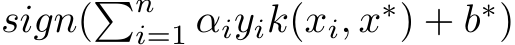  sign(�ni=1 αiyik(xi, x∗) + b∗)