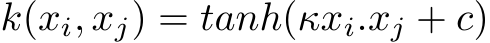  k(xi, xj) = tanh(κxi.xj + c)