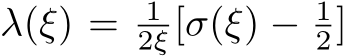  λ(ξ) = 12ξ[σ(ξ) − 12]