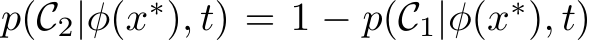  p(C2|φ(x∗), t) = 1 − p(C1|φ(x∗), t)