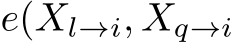  e(Xl→i, Xq→i