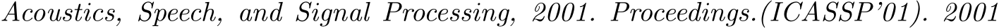 Acoustics, Speech, and Signal Processing, 2001. Proceedings.(ICASSP’01). 2001